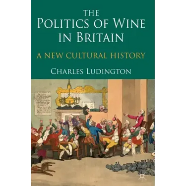 The Politics of Wine in Britain: A New Cultural History