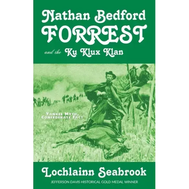 Nathan Bedford Forrest and the Ku Klux Klan: Yankee Myth, Confederate Fact