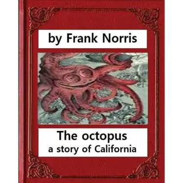 The octopus: a story of California (1901). by Frank Norris