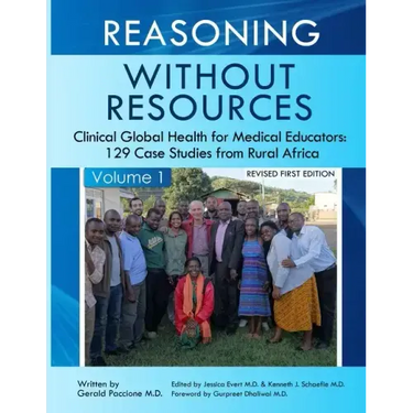 Reasoning Without Resources Volume I: Clinical Global Health for Medical Educators - 129 Case Studies from Rural Africa