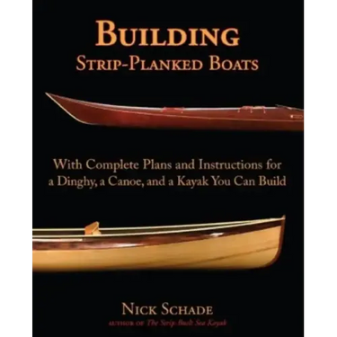 Building Strip-Planked Boats: With Complete Plans and Instructions for a Dinghy, a Canoe, and a Kayak You Can Build