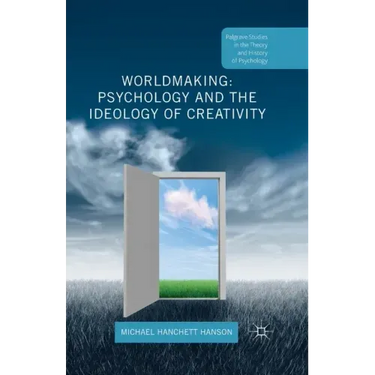 Worldmaking: Psychology and the Ideology of Creativity