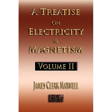 A Treatise On Electricity And Magnetism - Volume Two - Illustrated