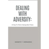 Dealing With Adversity: 10 Step To Thrive During Hard Times