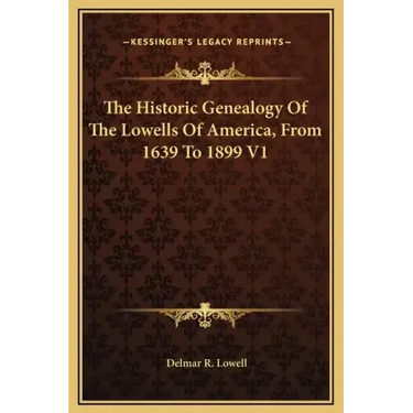 The Historic Genealogy of the Lowells of America, from 1639 to 1899 V1
