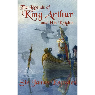The Legends of King Arthur and His Knights
