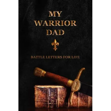 My Warrior Dad: Battle Letters For Life