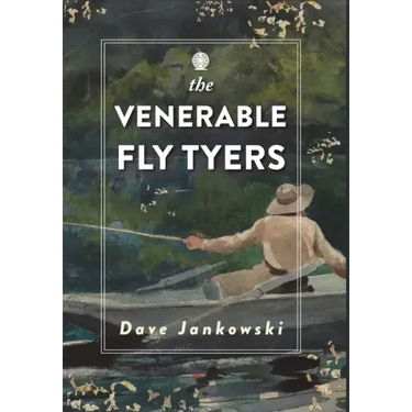 The Venerable Fly Tyers: Adventures in Fishing and Hunting