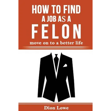 How to Find a Job as a Felon: move on to a better life