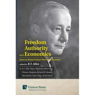 Freedom, Authority and Economics: Essays on Michael Polanyi's Politics and Economics