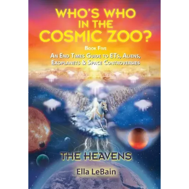 THE HEAVENS - An End Times Guide to ETs, Aliens, Exoplanets & Space Controversies: Book Five of Who's Who in the Cosmic Zoo?
