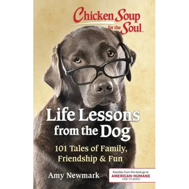 Chicken Soup for the Soul: Life Lessons from the Dog: 101 Tales of Family, Friendship & Fun