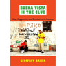 Buena Vista in the Club: Rap, Reggaetón, and Revolution in Havana