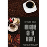 Delicious Coffee recipes: Collection of the best Coffee Drink Recipes in the World