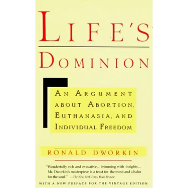 Life's Dominion: An Argument about Abortion, Euthanasia, and Individual Freedom