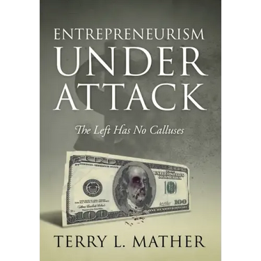 Entrepreneurism Under Attack: The Left Has No Calluses