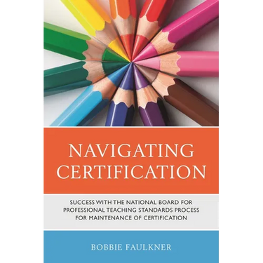 Navigating Certification: Success with the National Board for Professional Teaching Standards Process for Maintenance of Certification