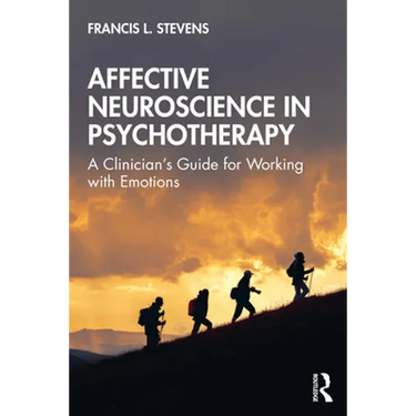 Affective Neuroscience in Psychotherapy: A Clinician's Guide for Working with Emotions