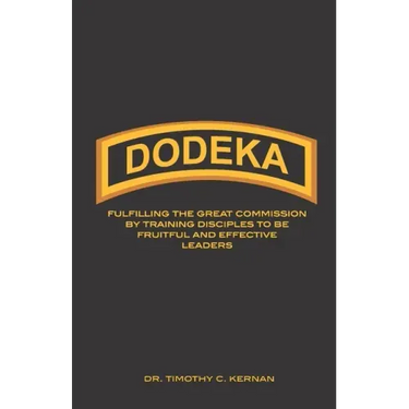 Dodeka: Fulfilling The Great Commission By Training Disciples To Be Fruitful And Effective Leaders