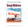 George McGovern: A Political Life, a Political Legacy