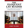 The Eloquent Lay Reader: A Guide to Skillfully Preparing and Delivering the Biblical Text for Your Congregation