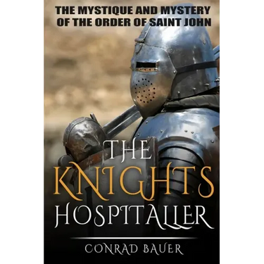The Knights Hospitaller: The Mystique and Mystery of the Order of Saint John