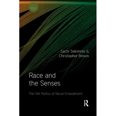Race and the Senses: The Felt Politics of Racial Embodiment