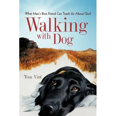 Walking with Dog: What Man's Best Friend Can Teach Us About God
