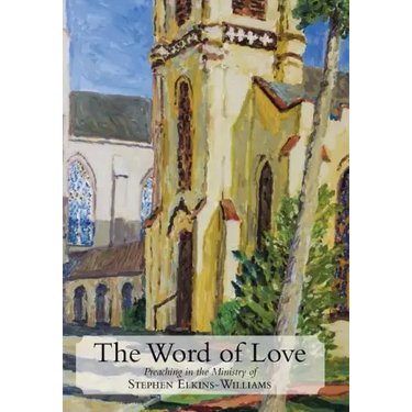The Word of Love: Preaching in the Ministry of Stephen Elkins-Williams