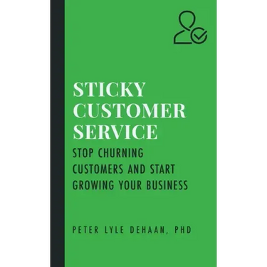 Sticky Customer Service: Stop Churning Customers and Start Growing Your Business