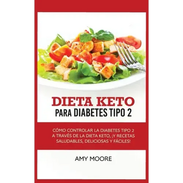 Keto Diet for Type 2 Diabetes: How to Manage Type 2 Diabetes Through the Keto Diet Plus Healthy, Delicious, and Easy Recipes!