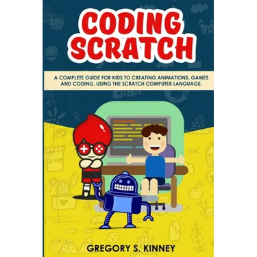 Coding Scratch for Kids: A Complete Guide For Kids To Creating Animations, Games And Coding, Using The Scratch Computer Language
