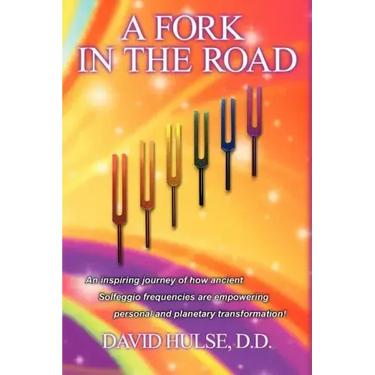 A Fork In the Road: An inspiring journey of how ancient Solfeggio frequencies are empowering personal and planetary transformation!