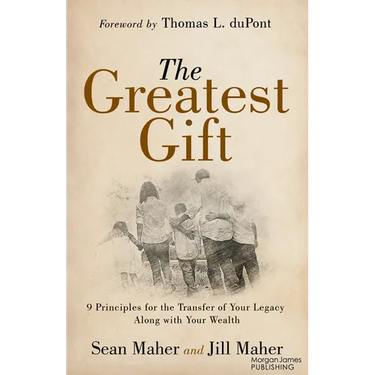 The Greatest Gift: 9 Principles for the Transfer of Your Legacy Along with Your Wealth