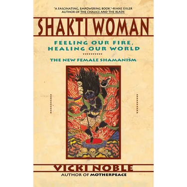 Shakti Woman: Feeling Our Fire, Healing Our World