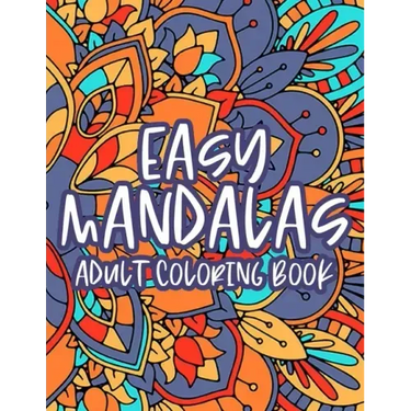 Easy Mandalas Adult Coloring Book: Calming Coloring Book With Large Print Mandalas, Designs And Patterns To Color For Relaxation