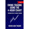 Swing Trading Using the 4-Hour Chart 1: Part 1: Introduction to Swing Trading