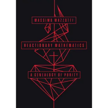 Reactionary Mathematics: A Genealogy of Purity