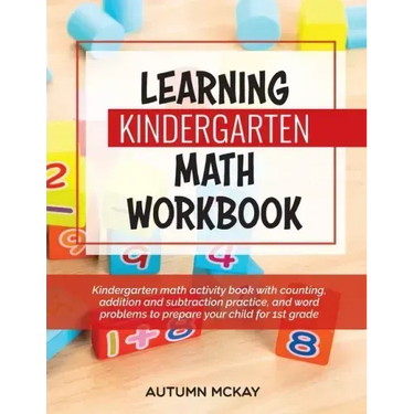 Learning Kindergarten Math Workbook: Kindergarten math activity book with counting, addition and subtraction practice, and word problems to prepare yo