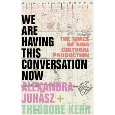 We Are Having This Conversation Now: The Times of AIDS Cultural Production