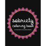 Sobriety Coloring Book: A Swear Word Coloring Book for Addiction Recovery, Feeling Good and Moving On With Your Life