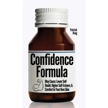 The Confidence Formula: May Cause: Lower Self-Doubt, Higher Self-Esteem, and Comfort In Your Own Skin