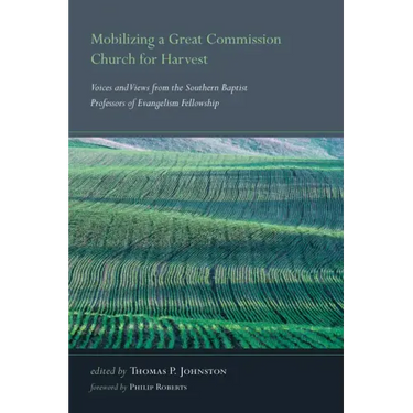 Mobilizing a Great Commission Church for Harvest: Voices and Views from the Southern Baptist Professors of Evangelism Fellowship
