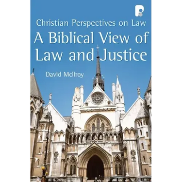 A Biblical View of Law and Justice: Christian Perspectives on Law
