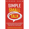 Simple Small Talk: An Everyday Social Skills Guidebook for Introverts on How to Lose Fear and Talk to New People. Including Hacks, Questi