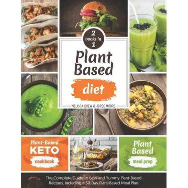 Plant-Based Diet: 2 BOOKS IN 1: Plant-Based Meal Prep + Plant-Based Keto Cookbook - The Complete Guide to Easy and Yummy Plant-Based Rec