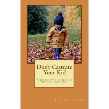 Don't Castrate Your Kid: A better way to handle gender confusion