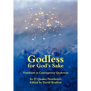 Godless for God's Sake - Nontheism in Contemporary Quakerism