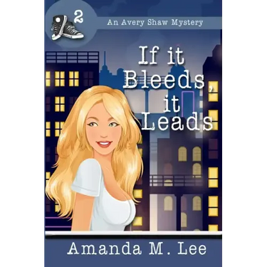 If it Bleeds, it Leads: (An Avery Shaw Mystery)