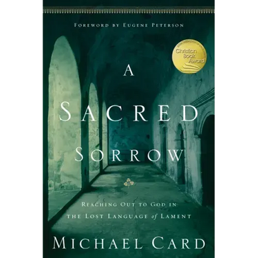 A Sacred Sorrow: Reaching Out to God in the Lost Language of Lament